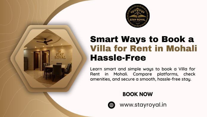 Smart Ways to Book a Villa for Rent in Mohali Hassle-Free