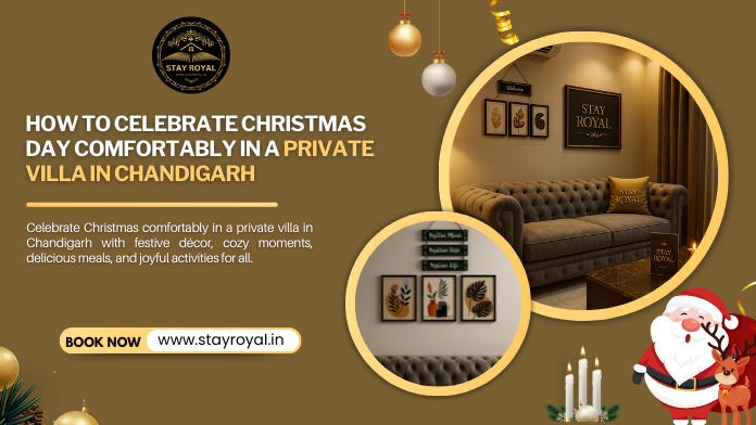 How to Celebrate Christmas Day Comfortably in a Private Villa in Chandigarh