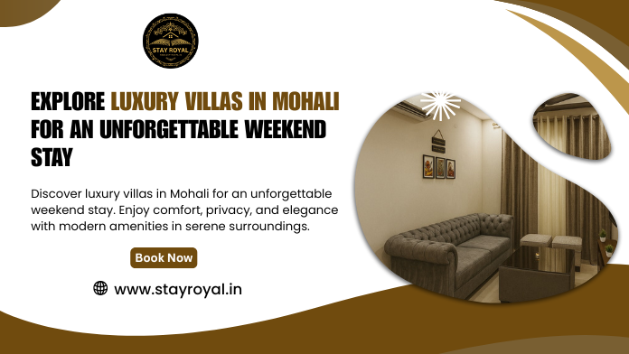 Explore Luxury Villas in Mohali for an Unforgettable Weekend Stay